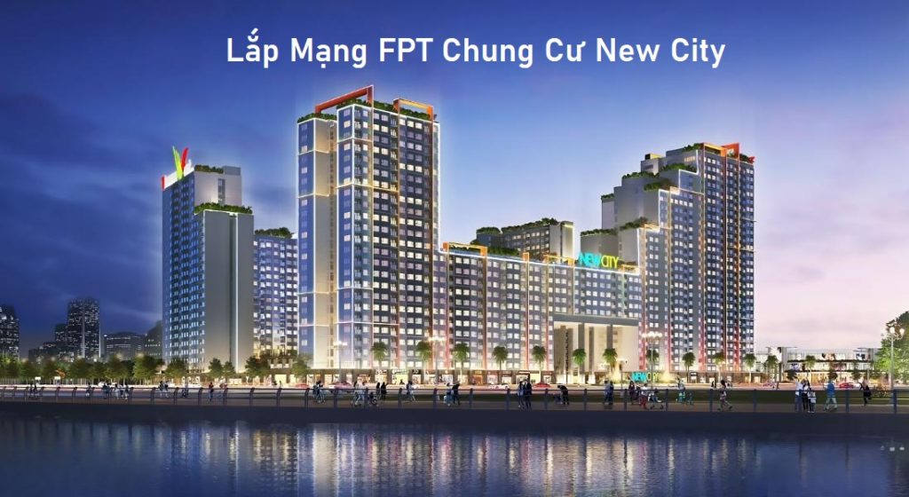 lắp mạng fpt chung cư new city, lắp mạng chung cư new city, lắp wifi fpt chung cư new city, lắp wifi chung cư new city, mạng wifi chung cư new city